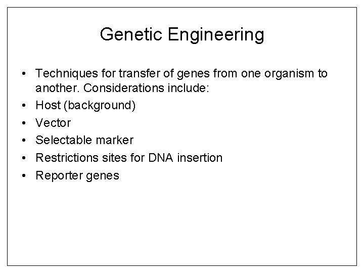 Genetic Engineering • Techniques for transfer of genes from one organism to another. Considerations