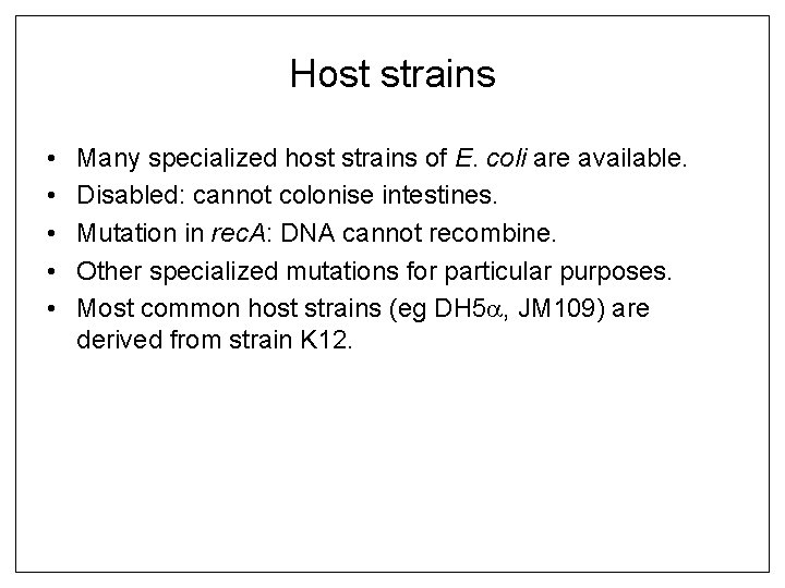 Host strains • • • Many specialized host strains of E. coli are available.