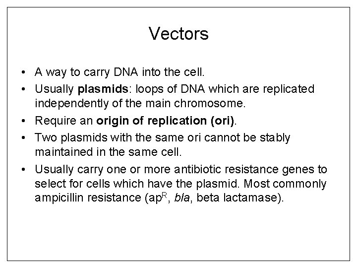 Vectors • A way to carry DNA into the cell. • Usually plasmids: loops