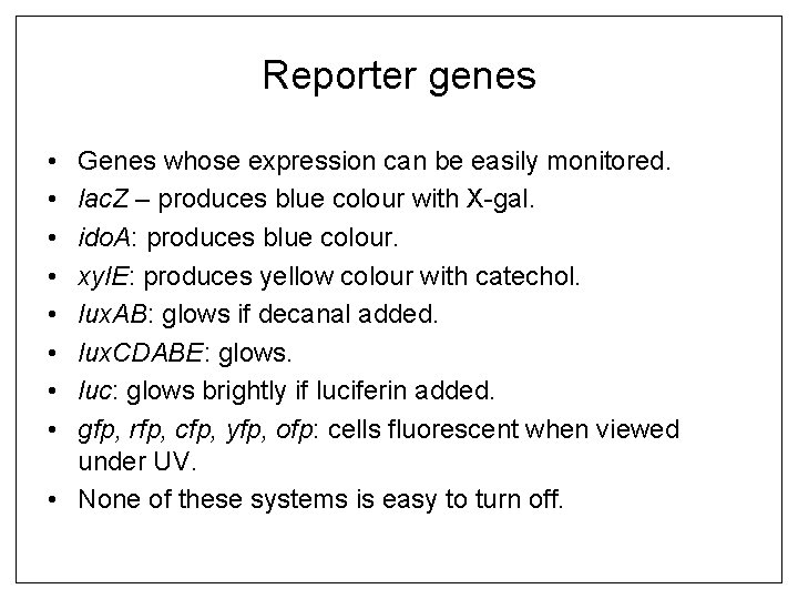 Reporter genes • • Genes whose expression can be easily monitored. lac. Z –