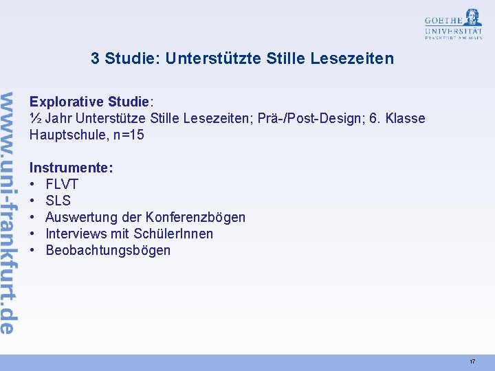 3 Studie: Unterstützte Stille Lesezeiten Explorative Studie: ½ Jahr Unterstütze Stille Lesezeiten; Prä-/Post-Design; 6.