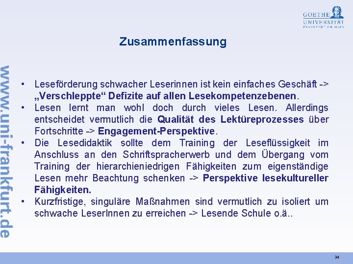 Zusammenfassung • Leseförderung schwacher Leserinnen ist kein einfaches Geschäft -> „Verschleppte“ Defizite auf allen