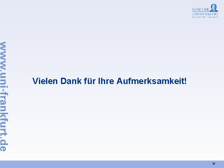 Vielen Dank für Ihre Aufmerksamkeit! 35 