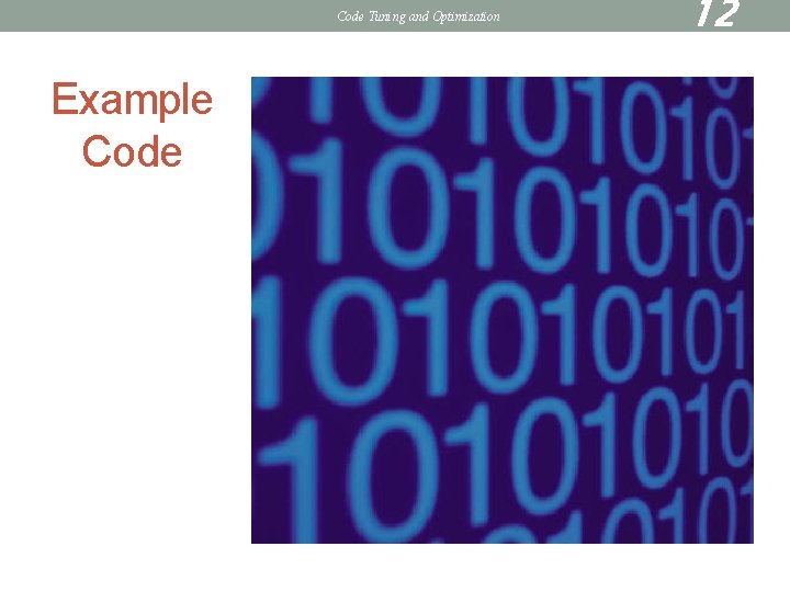 Code Tuning and Optimization Example Code 12 