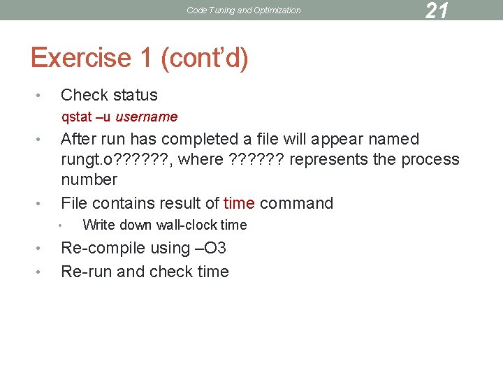 Code Tuning and Optimization 21 Exercise 1 (cont’d) • Check status qstat –u username