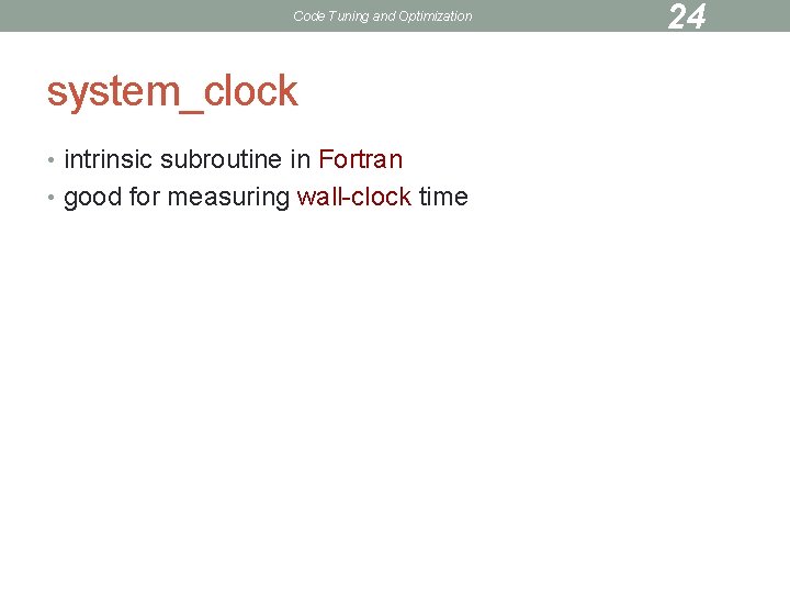 Code Tuning and Optimization system_clock • intrinsic subroutine in Fortran • good for measuring