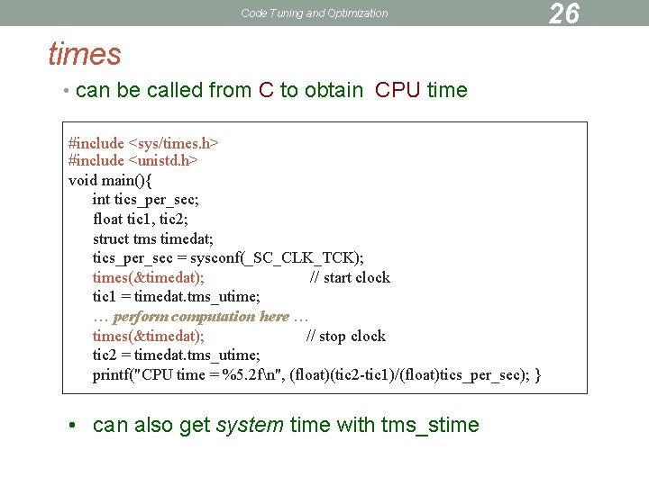 Code Tuning and Optimization times • can be called from C to obtain CPU