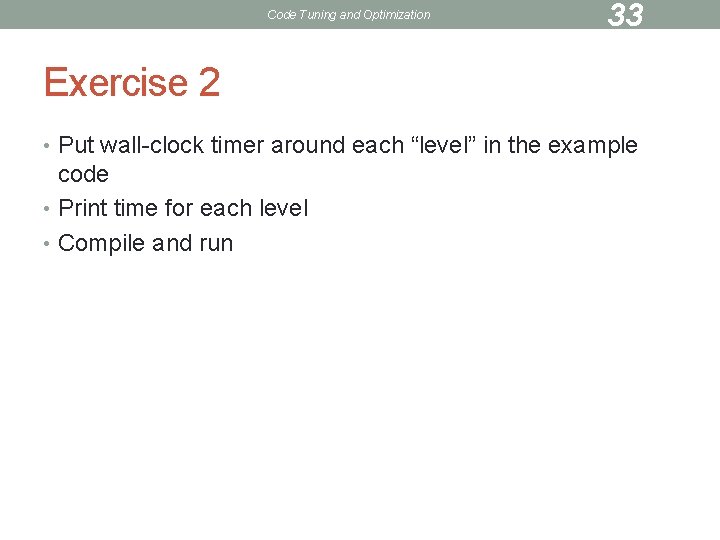 Code Tuning and Optimization 33 Exercise 2 • Put wall-clock timer around each “level”