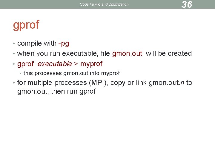 Code Tuning and Optimization 36 gprof • compile with -pg • when you run