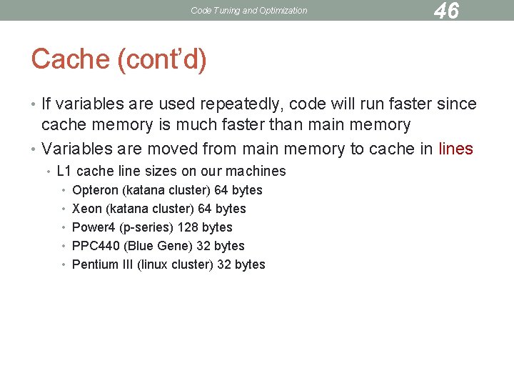 Code Tuning and Optimization 46 Cache (cont’d) • If variables are used repeatedly, code