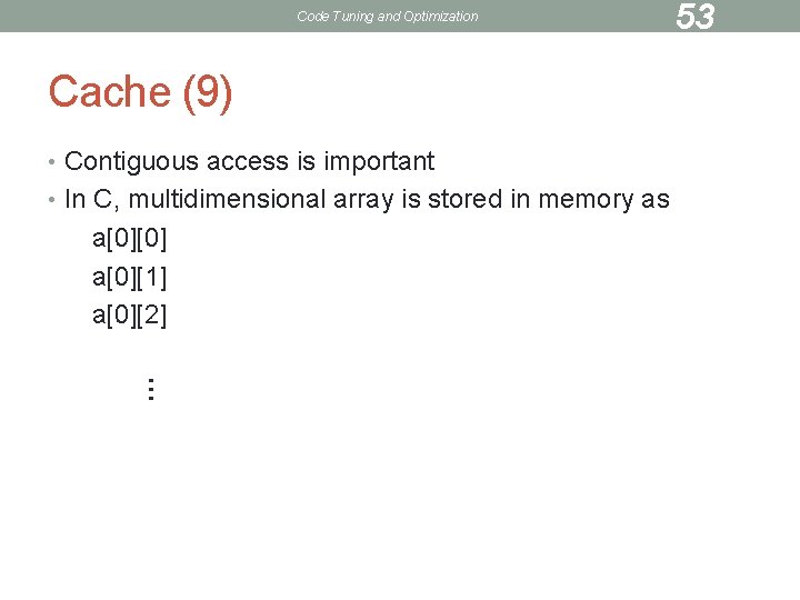 Code Tuning and Optimization Cache (9) • Contiguous access is important • In C,