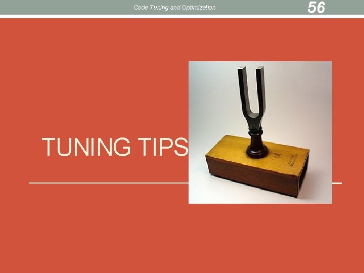 Code Tuning and Optimization TUNING TIPS 56 
