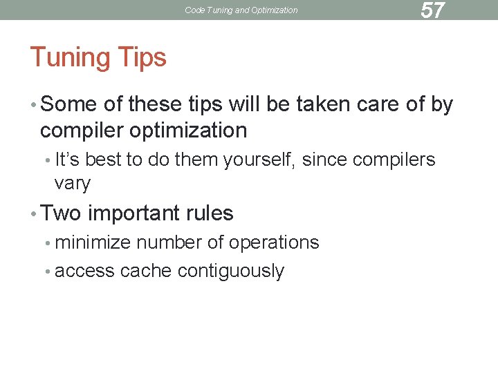 Code Tuning and Optimization 57 Tuning Tips • Some of these tips will be