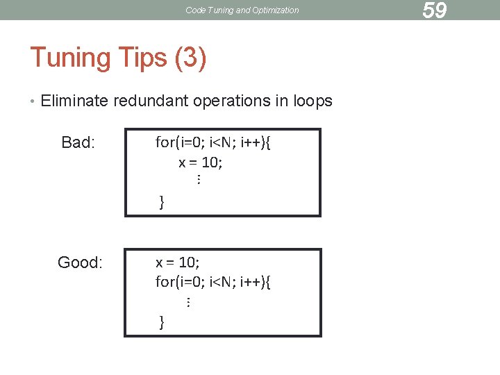 Code Tuning and Optimization Tuning Tips (3) • Eliminate redundant operations in loops Bad: