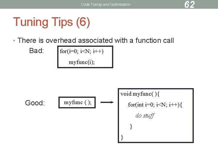 62 Code Tuning and Optimization Tuning Tips (6) • There is overhead associated with