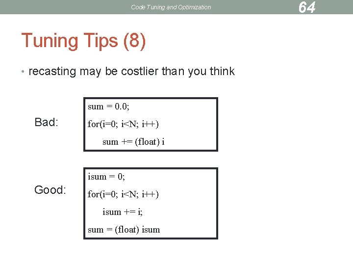 Code Tuning and Optimization Tuning Tips (8) • recasting may be costlier than you