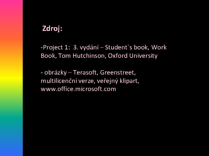 Zdroj: -Project 1: 3. vydání – Student´s book, Work Book, Tom Hutchinson, Oxford University