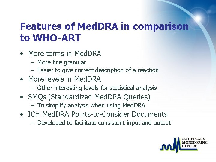 Features of Med. DRA in comparison to WHO-ART • More terms in Med. DRA