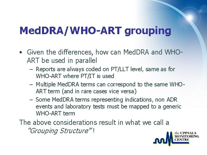 Med. DRA/WHO-ART grouping • Given the differences, how can Med. DRA and WHOART be