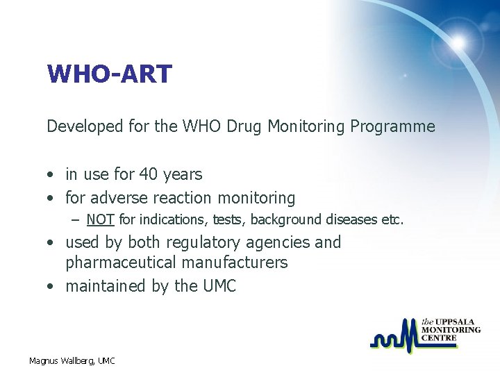 WHO-ART Developed for the WHO Drug Monitoring Programme • in use for 40 years