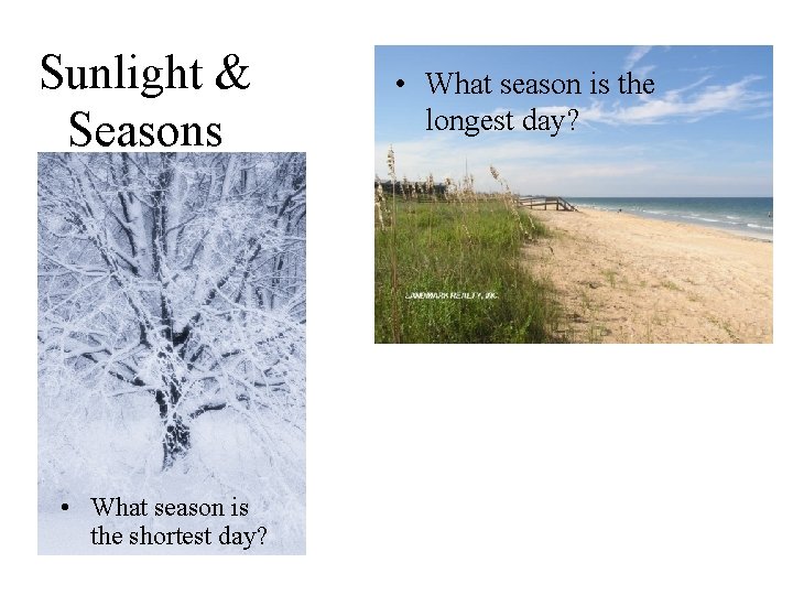 Sunlight & Seasons • What season is the shortest day? • What season is