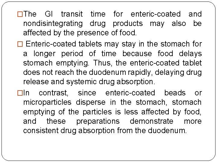 �The GI transit time for enteric-coated and nondisintegrating drug products may also be affected