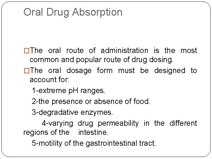 Oral Drug Absorption �The oral route of administration is the most common and popular