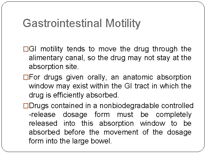 Gastrointestinal Motility �GI motility tends to move the drug through the alimentary canal, so