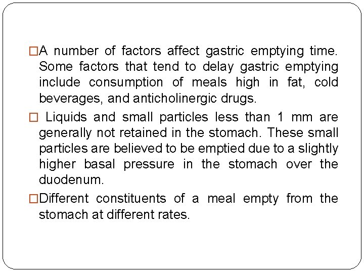 �A number of factors affect gastric emptying time. Some factors that tend to delay