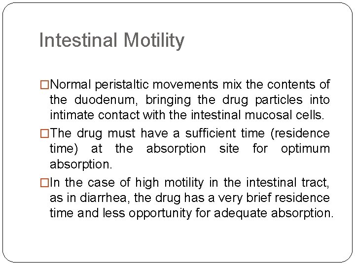 Intestinal Motility �Normal peristaltic movements mix the contents of the duodenum, bringing the drug