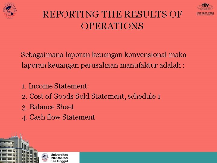 REPORTING THE RESULTS OF OPERATIONS Sebagaimana laporan keuangan konvensional maka laporan keuangan perusahaan manufaktur