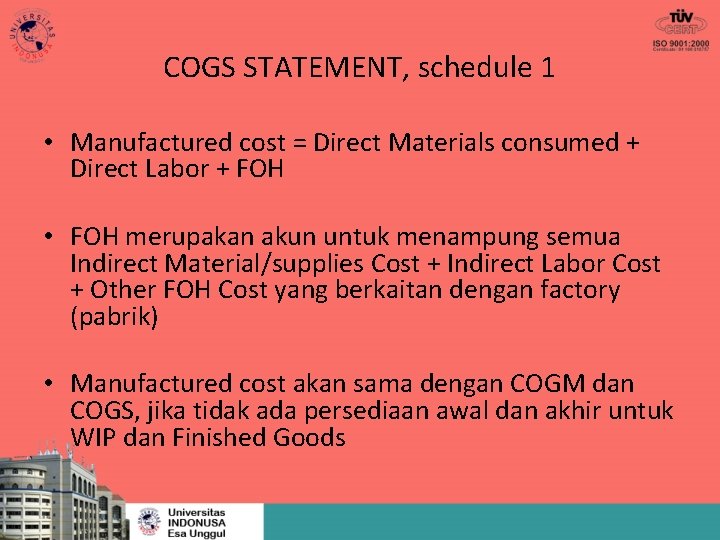 COGS STATEMENT, schedule 1 • Manufactured cost = Direct Materials consumed + Direct Labor