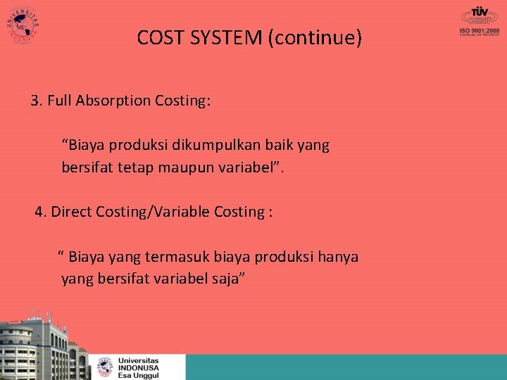 COST SYSTEM (continue) 3. Full Absorption Costing: “Biaya produksi dikumpulkan baik yang bersifat tetap