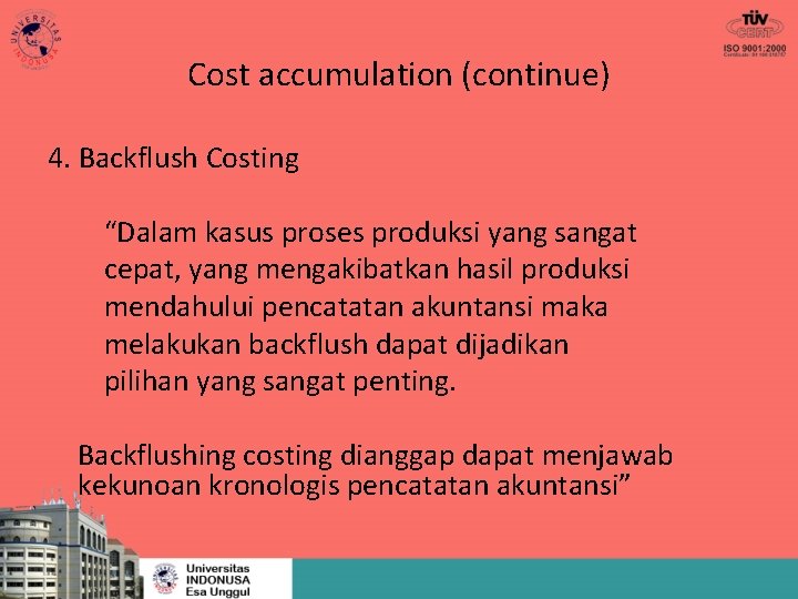 Cost accumulation (continue) 4. Backflush Costing “Dalam kasus proses produksi yang sangat cepat, yang