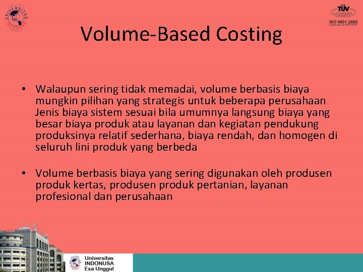 Volume-Based Costing • Walaupun sering tidak memadai, volume berbasis biaya mungkin pilihan yang strategis