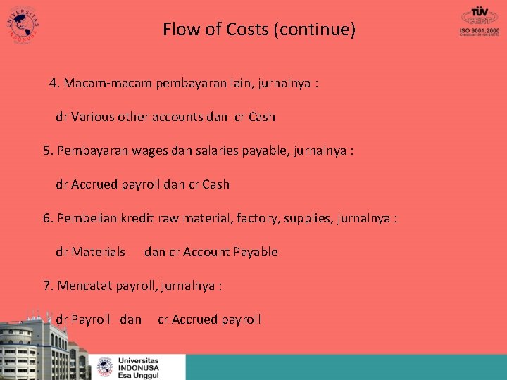 Flow of Costs (continue) 4. Macam-macam pembayaran lain, jurnalnya : dr Various other accounts