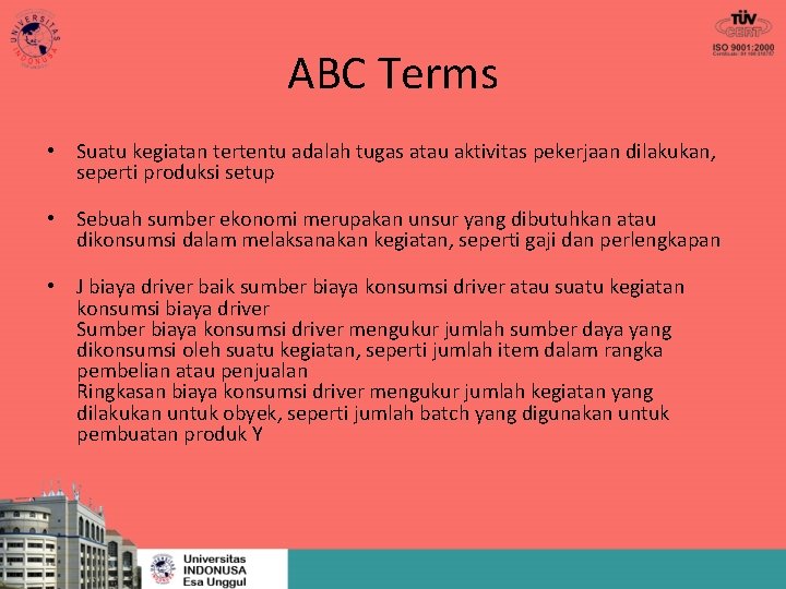 ABC Terms • Suatu kegiatan tertentu adalah tugas atau aktivitas pekerjaan dilakukan, seperti produksi