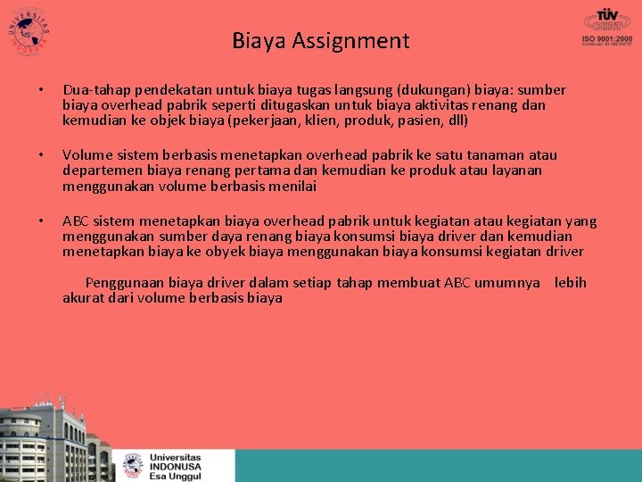 Biaya Assignment • Dua-tahap pendekatan untuk biaya tugas langsung (dukungan) biaya: sumber biaya overhead