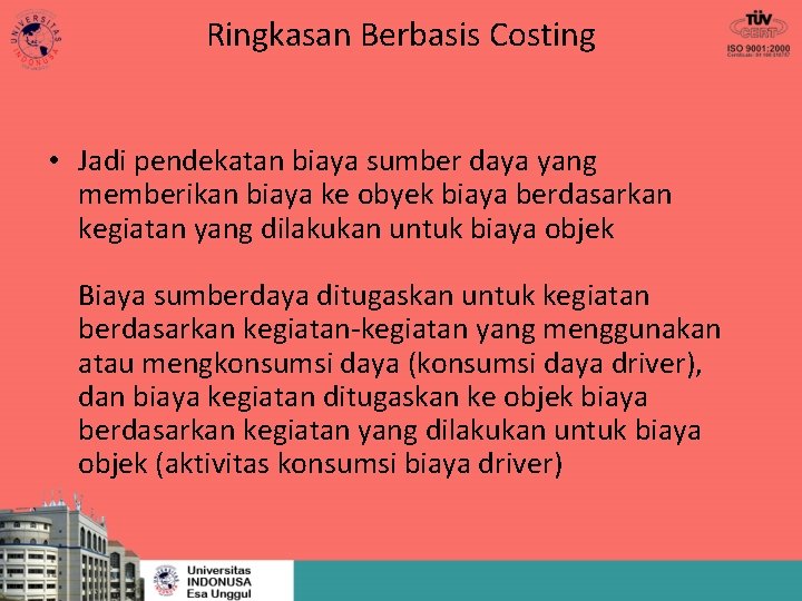Ringkasan Berbasis Costing • Jadi pendekatan biaya sumber daya yang memberikan biaya ke obyek