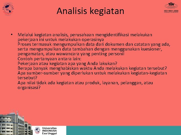 Analisis kegiatan • Melalui kegiatan analisis, perusahaan mengidentifikasi melakukan pekerjaan ini untuk melakukan operasinya