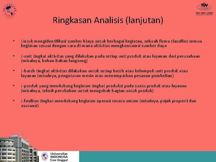 Ringkasan Analisis (lanjutan) • Untuk mengidentifikasi sumber biaya untuk berbagai kegiatan, sebuah firma classifies