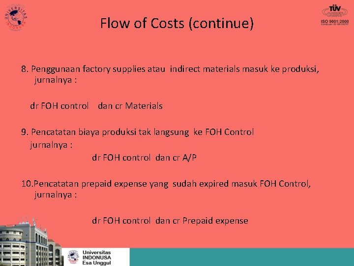 Flow of Costs (continue) 8. Penggunaan factory supplies atau indirect materials masuk ke produksi,
