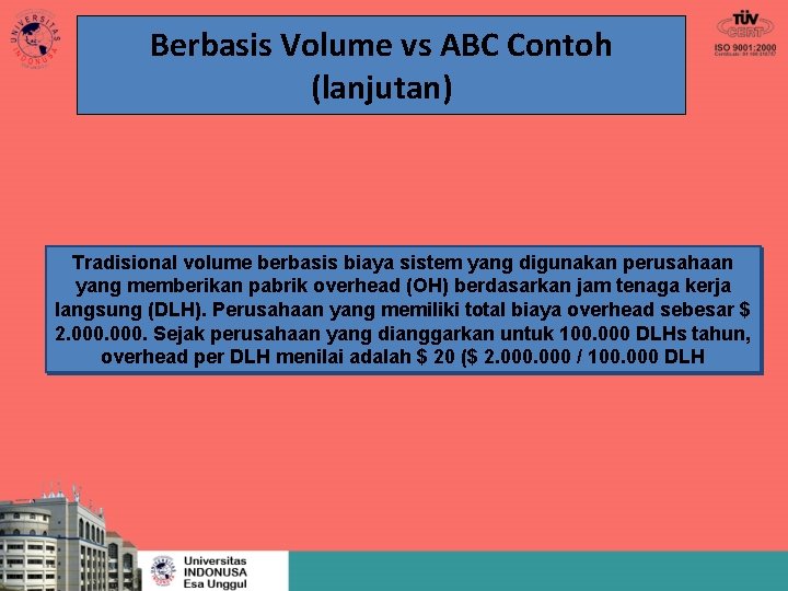 Berbasis Volume vs ABC Contoh (lanjutan) Tradisional volume berbasis biaya sistem yang digunakan perusahaan