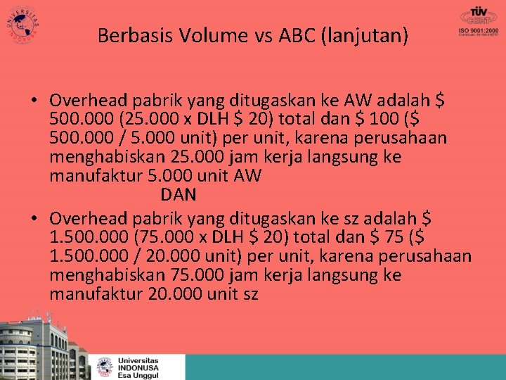 Berbasis Volume vs ABC (lanjutan) • Overhead pabrik yang ditugaskan ke AW adalah $