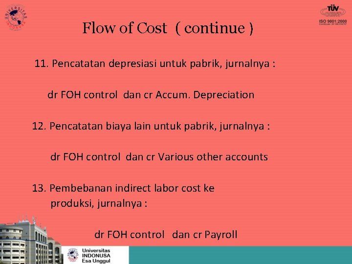 Flow of Cost ( continue ) 11. Pencatatan depresiasi untuk pabrik, jurnalnya : dr