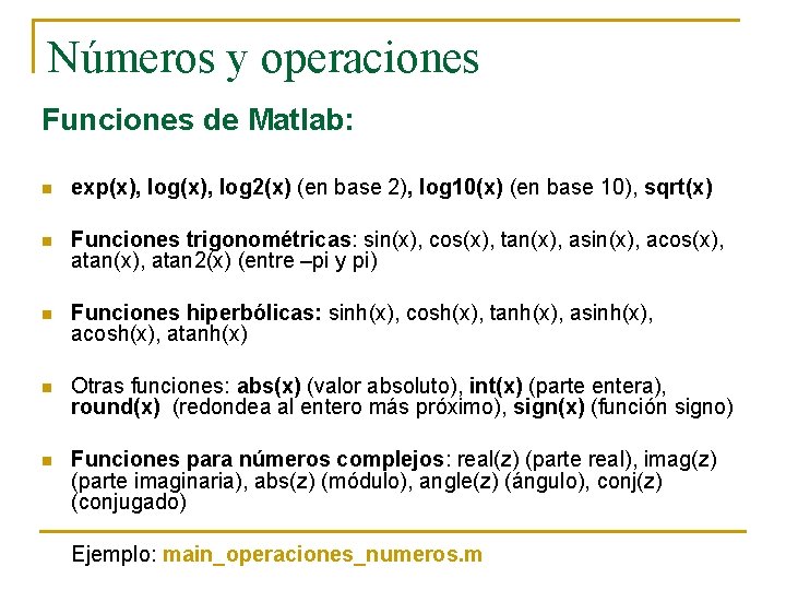 Números y operaciones Funciones de Matlab: n exp(x), log 2(x) (en base 2), log