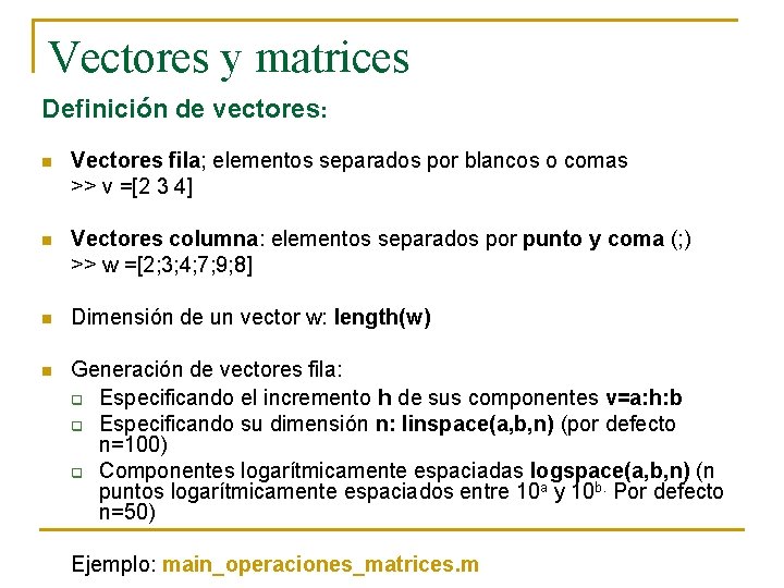 Vectores y matrices Definición de vectores: n Vectores fila; elementos separados por blancos o