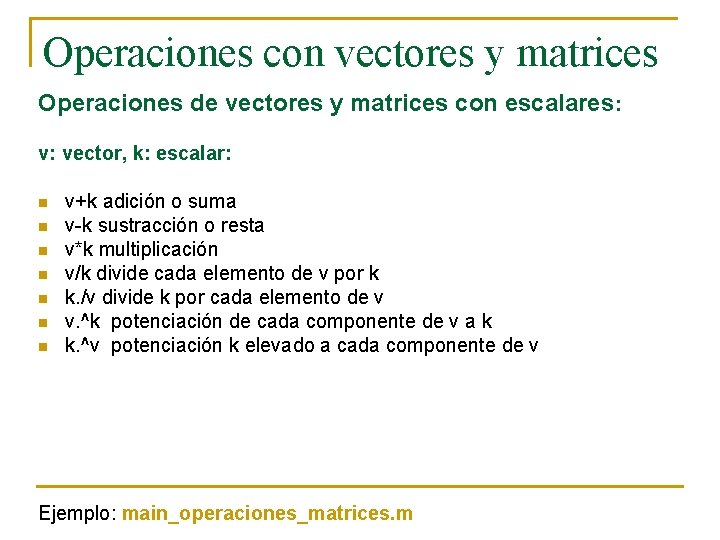 Operaciones con vectores y matrices Operaciones de vectores y matrices con escalares: v: vector,