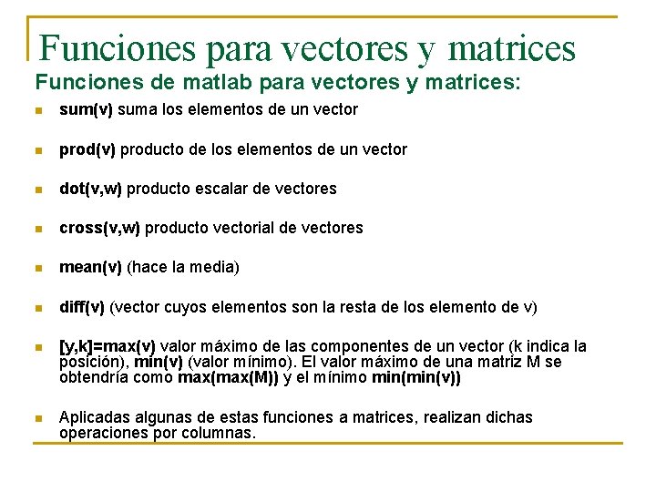 Funciones para vectores y matrices Funciones de matlab para vectores y matrices: n sum(v)