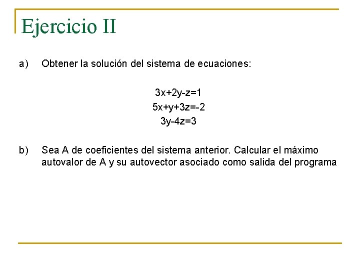 Ejercicio II a) Obtener la solución del sistema de ecuaciones: 3 x+2 y-z=1 5